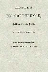 Letter on Corpulence, Addressed to the Public by William Banting