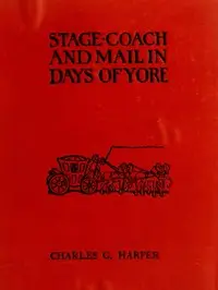 Stage-coach and Mail in Days of Yore, Volume 2 (of 2)
A picturesque history of the coaching age by Charles G. (Charles George) Harper