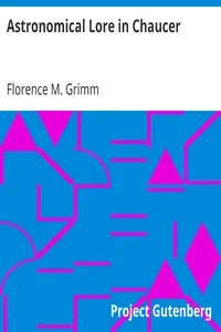 Astronomical Lore in Chaucer by Florence M. (Florence Marie) Grimm
