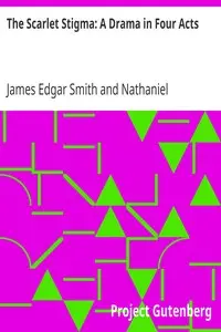 The Scarlet Stigma: A Drama in Four Acts by James Edgar Smith