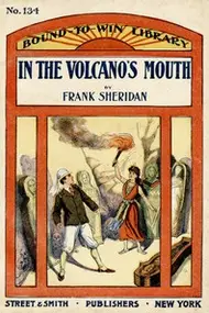 In the volcano's mouth; or, A boy against an army by Frank Sheridan