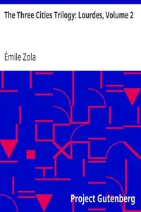 The Three Cities Trilogy: Lourdes, Volume 2 by Émile Zola