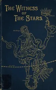 The Witness of the Stars by E. W. (Ethelbert William) Bullinger