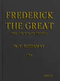 Frederick the Great and the Rise of Prussia by William Fiddian Reddaway
