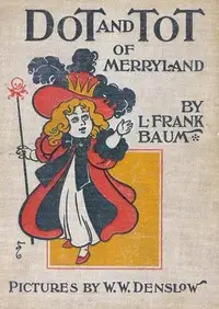 Dot and Tot of Merryland by L. Frank (Lyman Frank) Baum