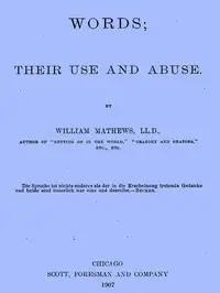 Words; Their Use and Abuse by William Mathews