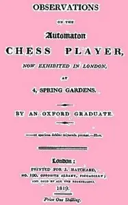 Observations on the Automaton Chess Player Now Exhibited in London, at 4 Spring Gardens by Oxford graduate