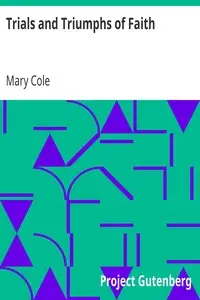 Trials and Triumphs of Faith by Mary Cole