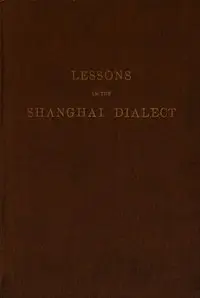 Lessons in the Shanghai Dialect by F. L. Hawks (Francis Lister Hawks) Pott