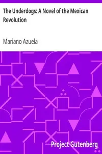 The Underdogs: A Novel of the Mexican Revolution by Mariano Azuela