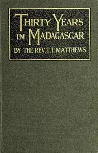Thirty years in Madagascar by Thomas T. Matthews