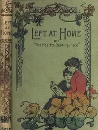 Left at Home
or, The Heart's Resting Place by Mary L. Code