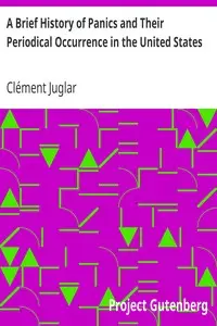 A Brief History of Panics and Their Periodical Occurrence in the United States by Clément Juglar