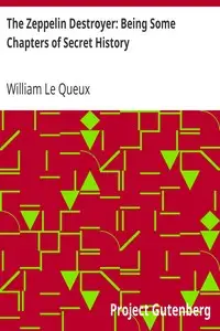 The Zeppelin Destroyer: Being Some Chapters of Secret History by William Le Queux
