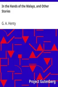 In the Hands of the Malays, and Other Stories by G. A. (George Alfred) Henty