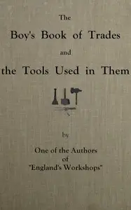 The boy's book of trades and the tools used in them by Anonymous