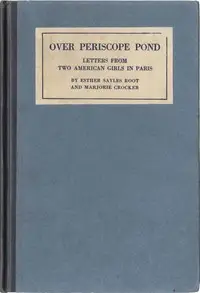 Over Periscope Pond
Letters from Two American Girls in Paris October 1916-January 1918 by Esther Sayles Root