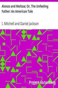 Alonzo and Melissa; Or, The Unfeeling Father: An American Tale by I. (Isaac) Mitchell