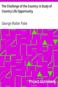 The Challenge of the Country: A Study of Country Life Opportunity by George Walter Fiske