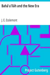 Bahá'u'lláh and the New Era by J. E. (John Ebenezer) Esslemont