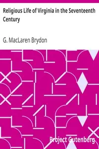 Religious Life of Virginia in the Seventeenth Century
The Faith of Our Fathers by G. MacLaren (George MacLaren) Brydon