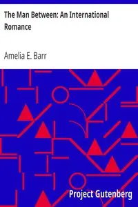 The Man Between: An International Romance by Amelia E. Barr