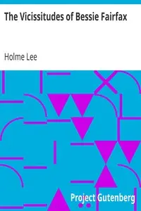The Vicissitudes of Bessie Fairfax by Holme Lee