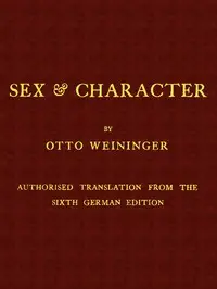 Sex & Character
Authorised Translation from the Sixth German Edition by Otto Weininger