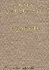 Popular Scientific Recreations
in Natural Philosphy, Astronomy, Geology, Chemistry, etc., etc., etc. by Gaston Tissandier