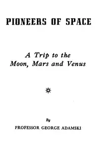 Pioneers of space : $b A trip to the Moon, Mars, and Venus by George Adamski