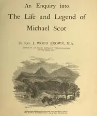 An Enquiry into the Life and Legend of Michael Scot by J. Wood (James Wood) Brown
