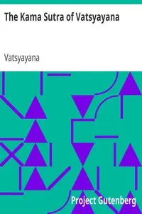 The Kama Sutra of Vatsyayana
Translated From the Sanscrit in Seven Parts With Preface, Introduction and Concluding Remarks by Vatsyayana