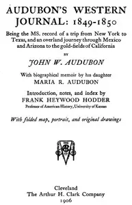 Audubon's western journal: 1849-1850
Being the MS. record of a trip from New York to Texas, and an overland journey through Mexico and Arizona to the gold-fields of California by John Woodhouse Audubon