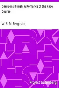 Garrison's Finish: A Romance of the Race Course by W. B. M. (William Blair Morton) Ferguson