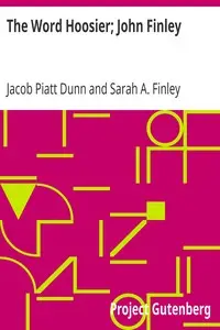The Word Hoosier; John Finley
Indiana Historical Society Publications, Volume IV, Number 2 by Jacob Piatt Dunn