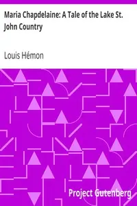 Maria Chapdelaine: A Tale of the Lake St. John Country by Louis Hémon